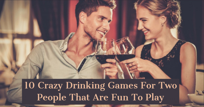 10 Crazy Drinking Games For Two People That Are Fun To Play