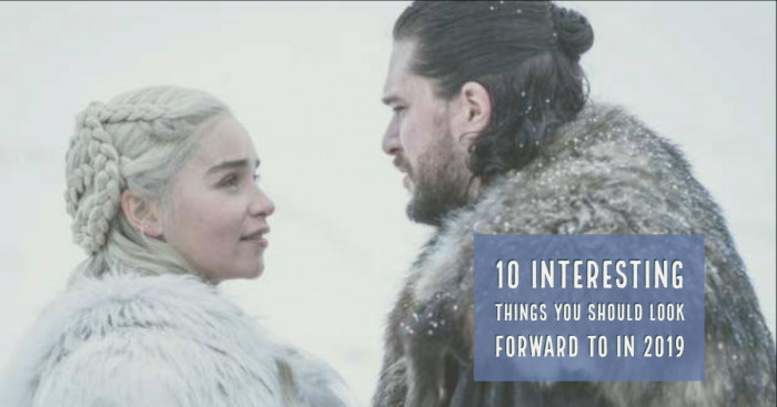 10 Interesting Things You Should Look Forward to in 2019