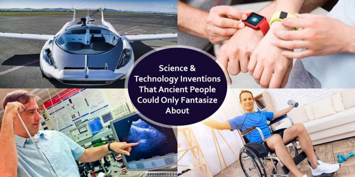 10 Science & Technology Inventions That Early People Could Only Dream About 