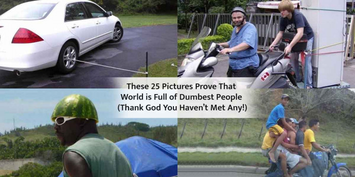  25 Dumbest People You Wouldn’t Ever Want to Meet in Your Life