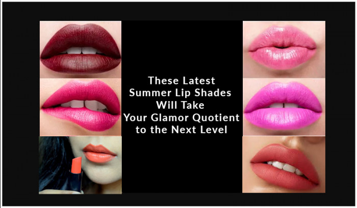 5 Best Summer Lip Shades for Women Who Like to Dress up & Show up