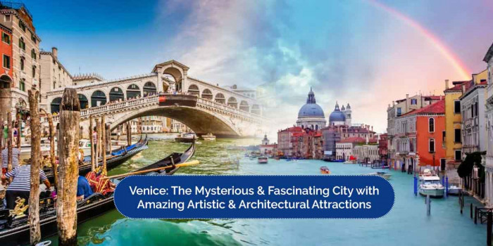 5 Classic Attractions That You Should Visit in the Italian City of “Venice”  
