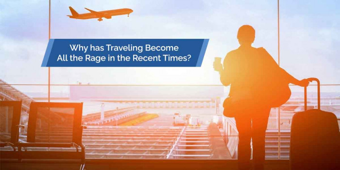 5 Reasons Why Traveling has Become a Craze in the Recent Years