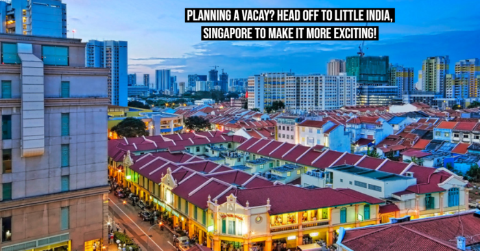 9 Amazing Attractions of Little India, Singapore that Make it Worth Visiting