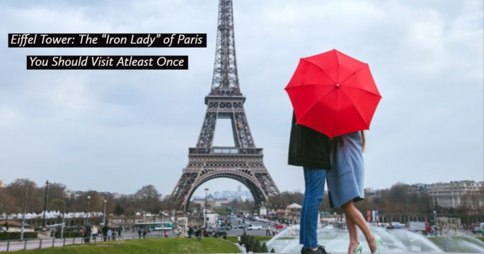 Eiffel Tower: The “Iron Lady” of Paris You Should Visit At Least Once