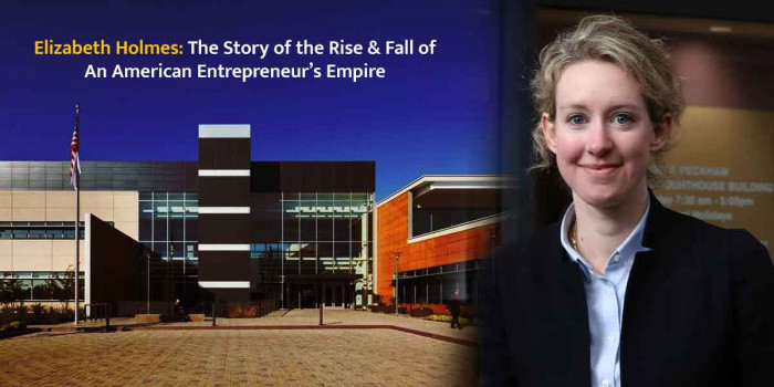 Elizabeth Holmes: The Story of the Rise & Fall of an American Entrepreneur’s Empire 