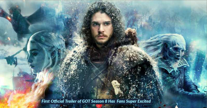 First Official Trailer of GOT Season 8 Has Fans Super Excited