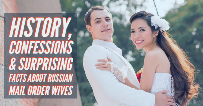 History, Confessions & Surprising Facts about Russian Mail Order Wives