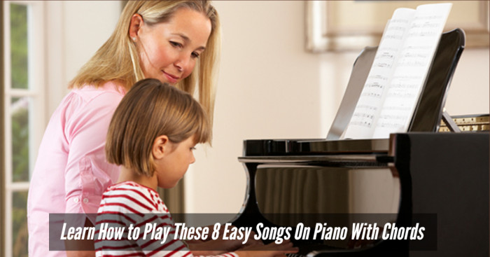 Learn How to Play These 8 Easy Songs On Piano With Chords