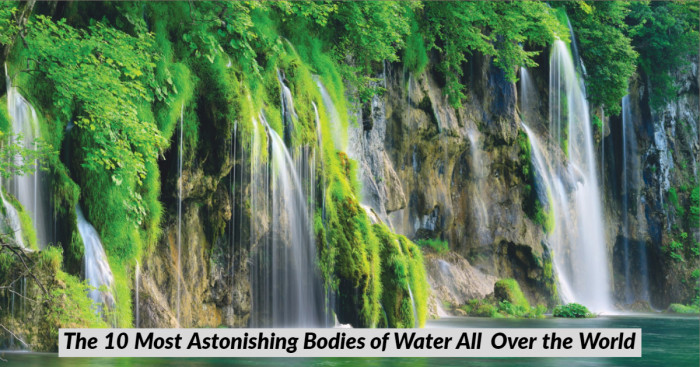The 10 Most Astonishing Bodies of Water All Over the World