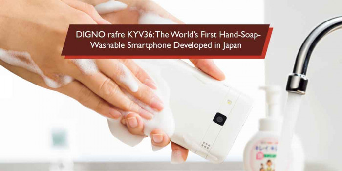 The World’s First Washable Smartphone “DIGNO rafre KYV36” Developed in Japan