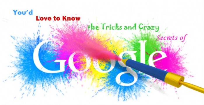 You’d Love to Know the Tricks and Crazy Secrets of Google